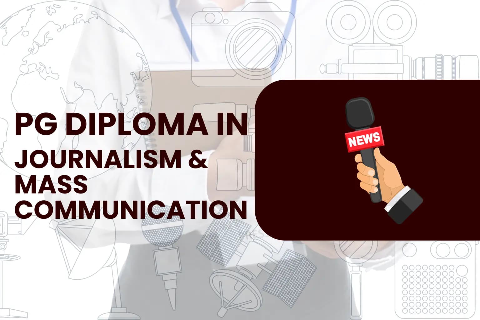 Post Graduate Diploma in Journalism & Mass Communication